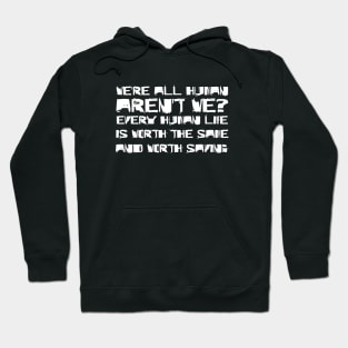 We're All Human, Aren't We? Every Human Life Is Worth The Same, And Worth Saving white Hoodie